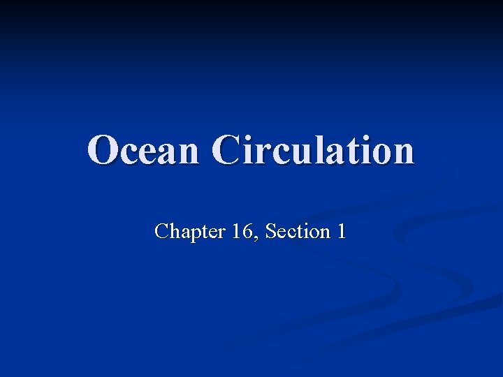 Ocean Circulation Chapter 16, Section 1 