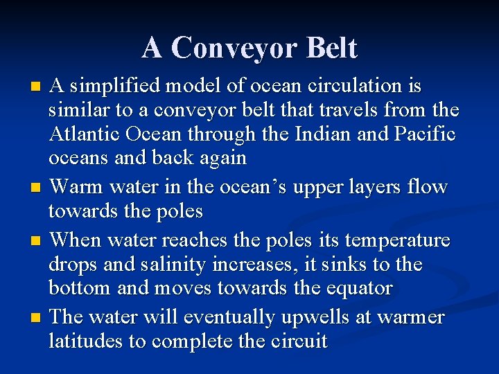 A Conveyor Belt A simplified model of ocean circulation is similar to a conveyor