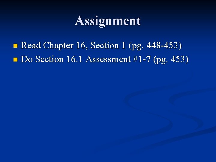 Assignment Read Chapter 16, Section 1 (pg. 448 -453) n Do Section 16. 1