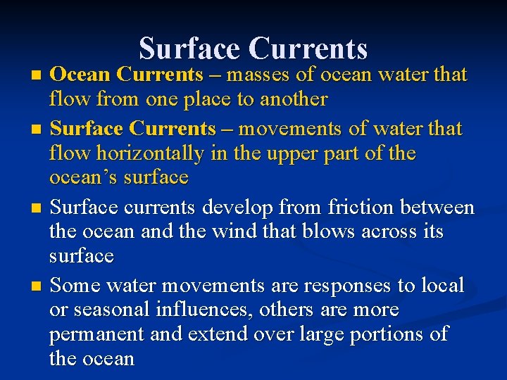 Surface Currents Ocean Currents – masses of ocean water that flow from one place