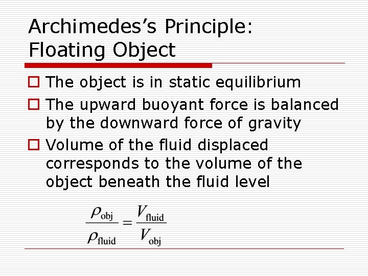 Archimedes’s Principle: Floating Object o The object is in static equilibrium o The upward