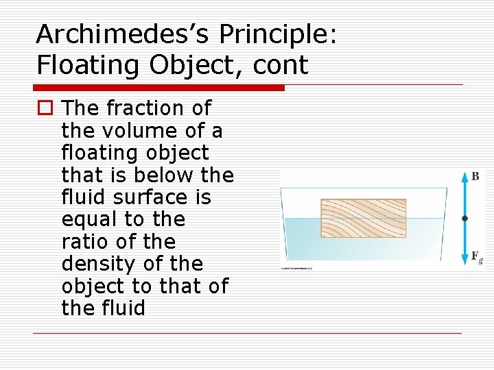 Archimedes’s Principle: Floating Object, cont o The fraction of the volume of a floating