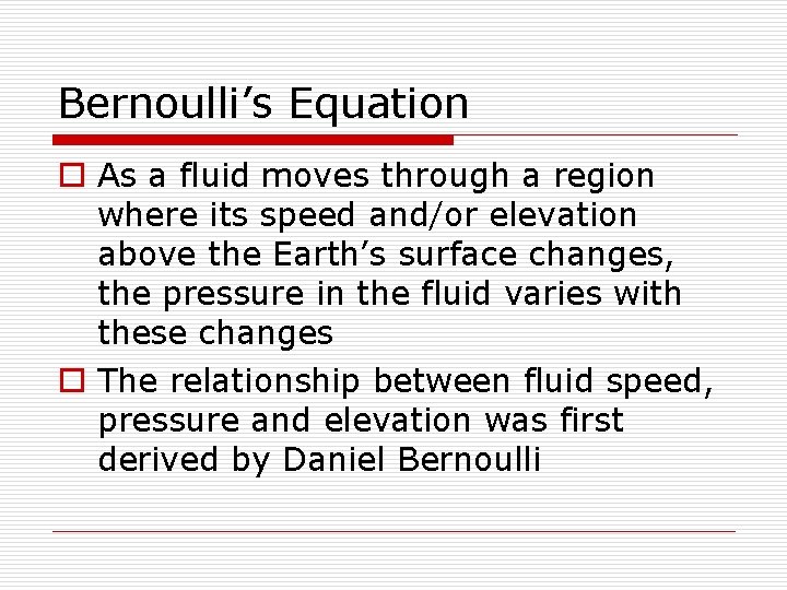 Bernoulli’s Equation o As a fluid moves through a region where its speed and/or