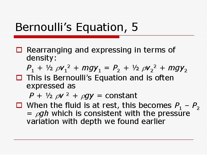 Bernoulli’s Equation, 5 o Rearranging and expressing in terms of density: P 1 +