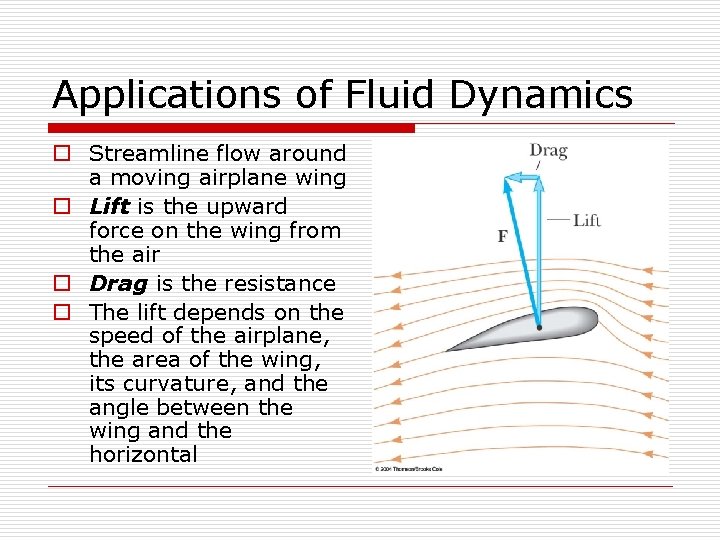 Applications of Fluid Dynamics o Streamline flow around a moving airplane wing o Lift