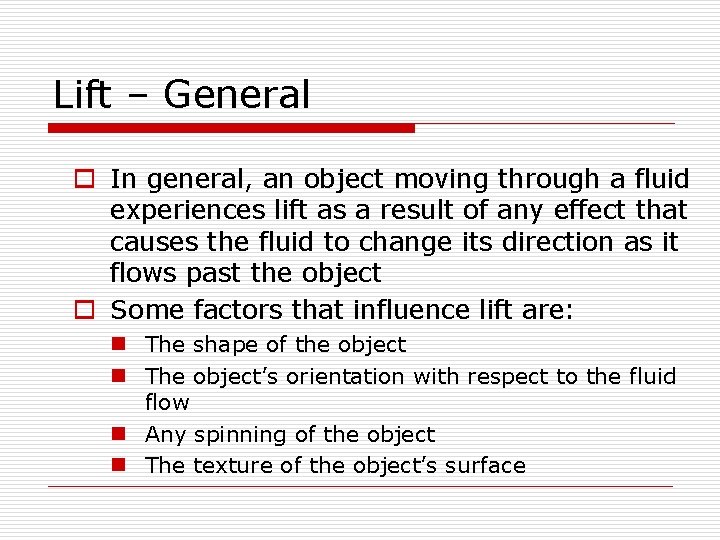 Lift – General o In general, an object moving through a fluid experiences lift