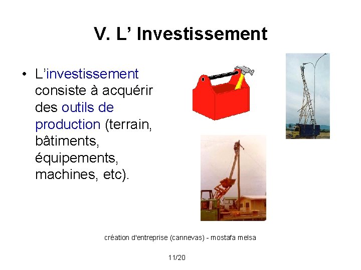 V. L’ Investissement • L’investissement consiste à acquérir des outils de production (terrain, bâtiments,