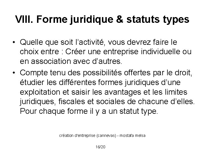 VIII. Forme juridique & statuts types • Quelle que soit l’activité, vous devrez faire