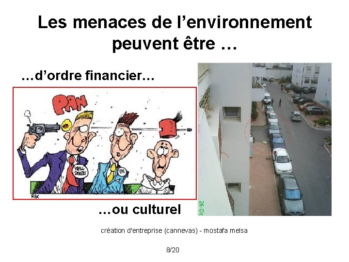 Les menaces de l’environnement peuvent être … …d’ordre financier… …ou culturel création d'entreprise (cannevas) Les menaces de l’environnement peuvent être … …d’ordre financier… …ou culturel création d'entreprise (cannevas)