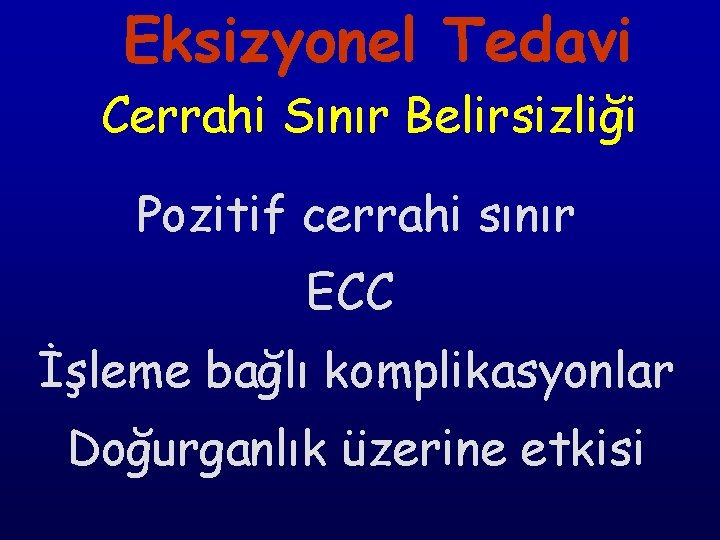 Eksizyonel Tedavi Cerrahi Sınır Belirsizliği Pozitif cerrahi sınır ECC İşleme bağlı komplikasyonlar Doğurganlık üzerine