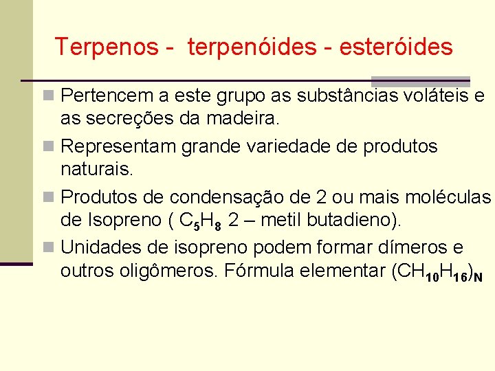 Terpenos - terpenóides - esteróides n Pertencem a este grupo as substâncias voláteis e