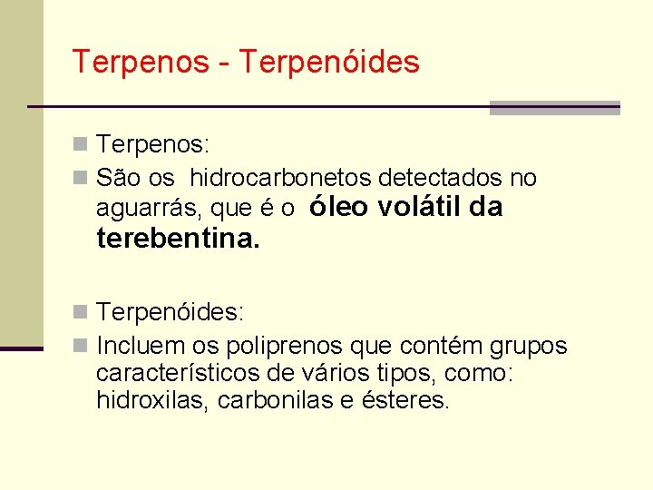 Terpenos - Terpenóides n Terpenos: n São os hidrocarbonetos detectados no aguarrás, que é