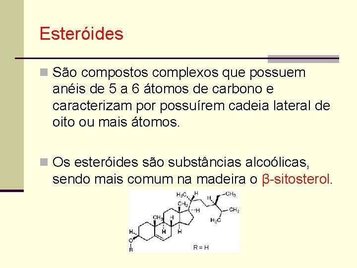 Esteróides n São compostos complexos que possuem anéis de 5 a 6 átomos de