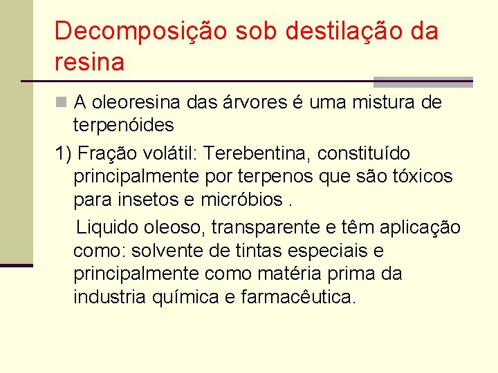 Decomposição sob destilação da resina n A oleoresina das árvores é uma mistura de