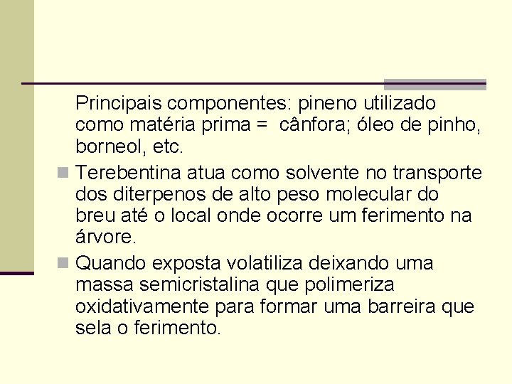 Principais componentes: pineno utilizado como matéria prima = cânfora; óleo de pinho, borneol, etc.