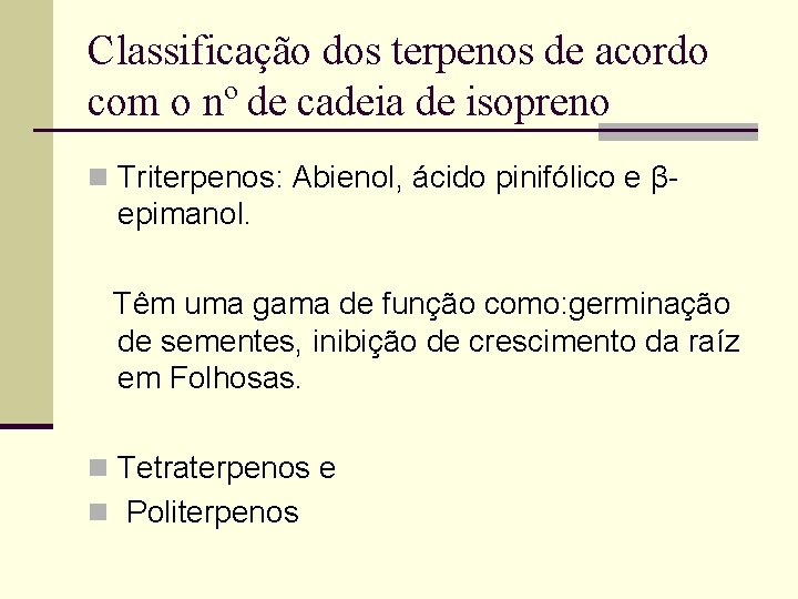 Classificação dos terpenos de acordo com o nº de cadeia de isopreno n Triterpenos: