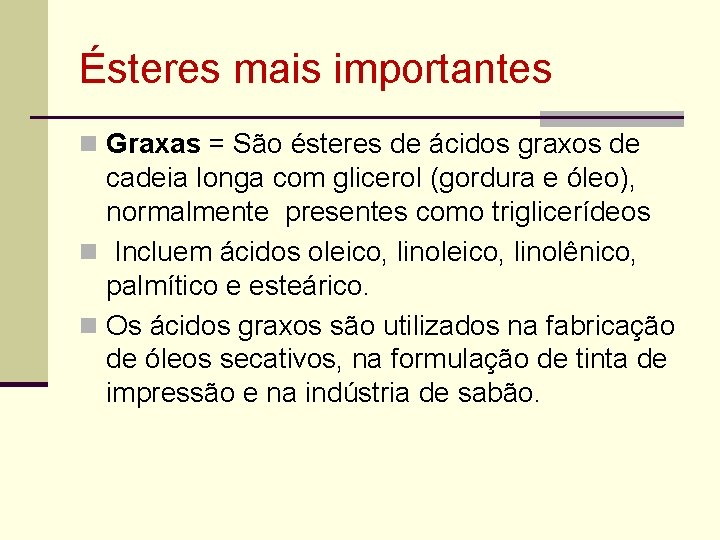 Ésteres mais importantes n Graxas = São ésteres de ácidos graxos de cadeia longa