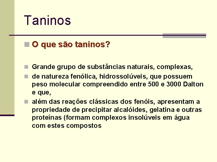 Taninos n O que são taninos? n Grande grupo de substâncias naturais, complexas, n