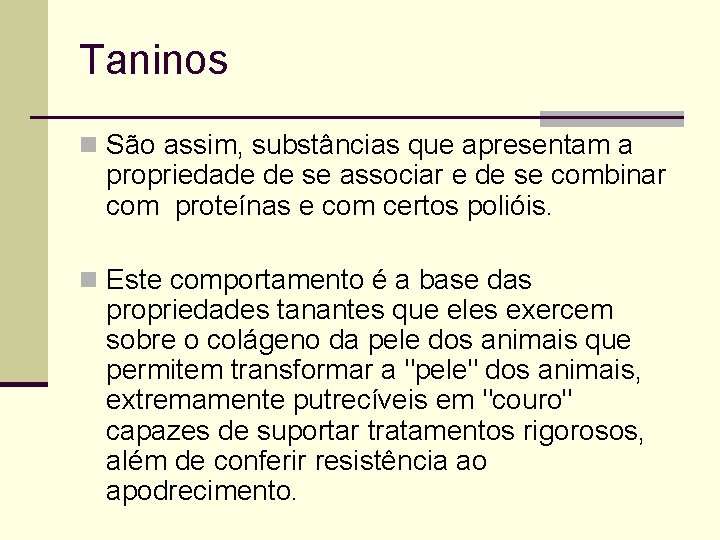 Taninos n São assim, substâncias que apresentam a propriedade de se associar e de