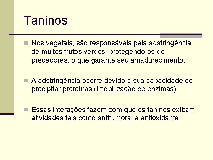 Taninos n Nos vegetais, são responsáveis pela adstringência de muitos frutos verdes, protegendo-os de