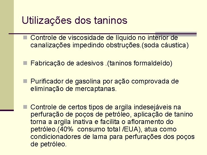 Utilizações dos taninos n Controle de viscosidade de líquido no interior de canalizações impedindo