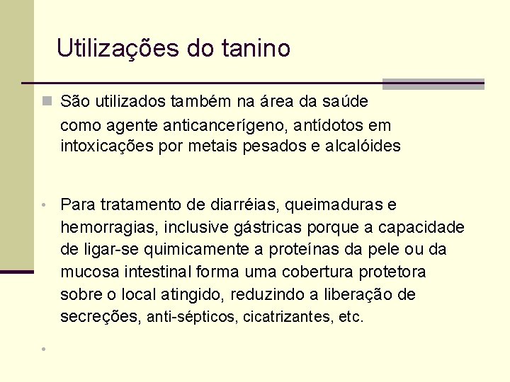 Utilizações do tanino n São utilizados também na área da saúde como agente anticancerígeno,