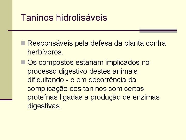 Taninos hidrolisáveis n Responsáveis pela defesa da planta contra herbívoros. n Os compostos estariam