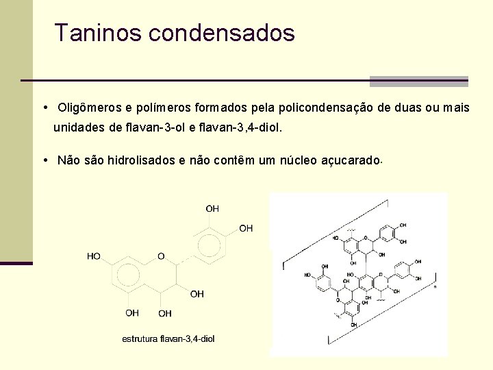 Taninos condensados • Oligômeros e polímeros formados pela policondensação de duas ou mais unidades