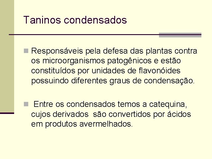 Taninos condensados n Responsáveis pela defesa das plantas contra os microorganismos patogênicos e estão