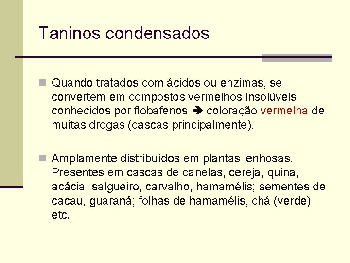 Taninos condensados n Quando tratados com ácidos ou enzimas, se convertem em compostos vermelhos