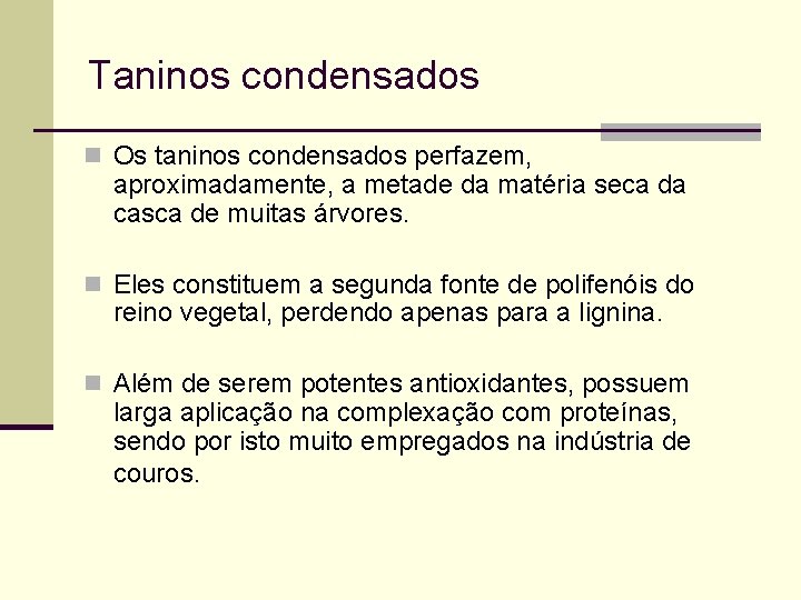 Taninos condensados n Os taninos condensados perfazem, aproximadamente, a metade da matéria seca da