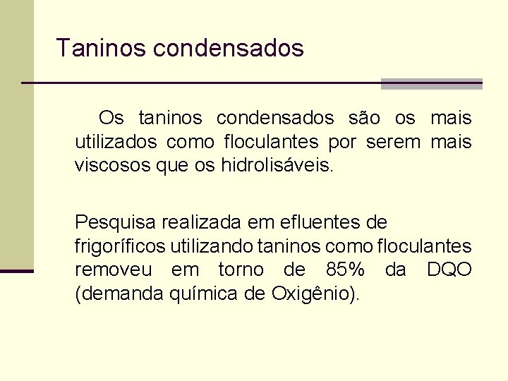 Taninos condensados Os taninos condensados são os mais utilizados como floculantes por serem mais