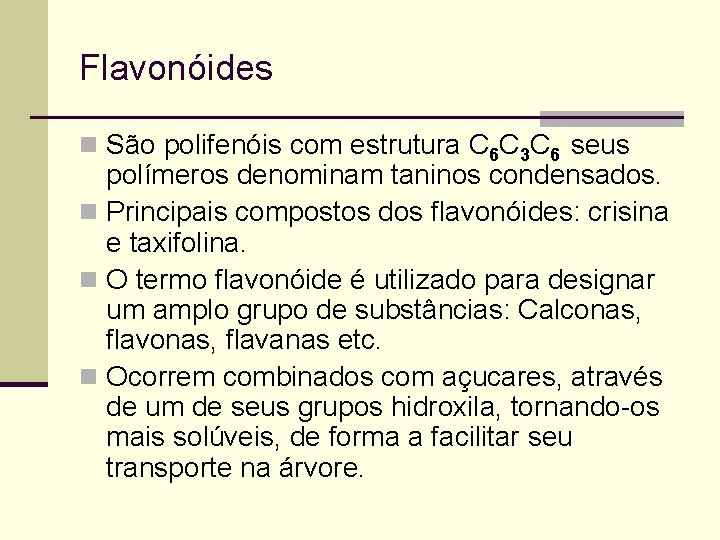 Flavonóides n São polifenóis com estrutura C 6 C 3 C 6 seus polímeros