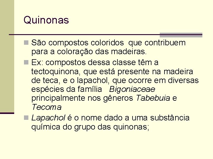 Quinonas n São compostos coloridos que contribuem para a coloração das madeiras. n Ex: