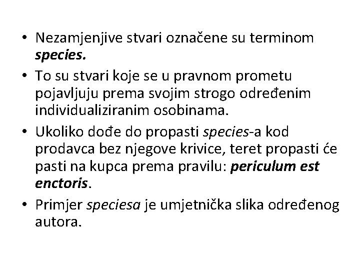  • Nezamjenjive stvari označene su terminom species. • To su stvari koje se