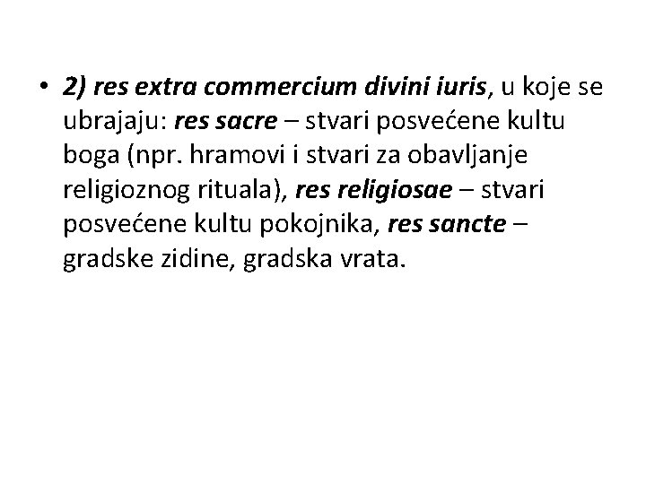  • 2) res extra commercium divini iuris, u koje se ubrajaju: res sacre