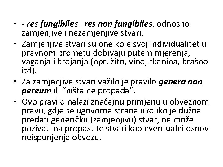  • - res fungibiles i res non fungibiles, odnosno zamjenjive i nezamjenjive stvari.