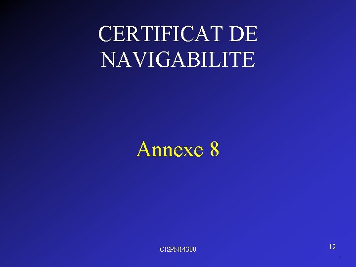 CERTIFICAT DE NAVIGABILITE Annexe 8 CISPN 14300 12 