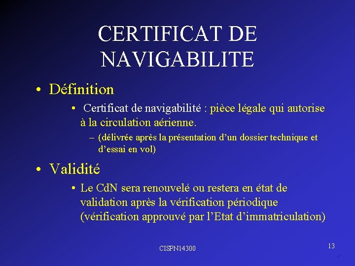 CERTIFICAT DE NAVIGABILITE • Définition • Certificat de navigabilité : pièce légale qui autorise