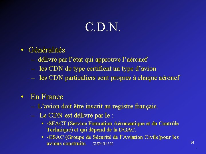 C. D. N. • Généralités – délivré par l’état qui approuve l’aéronef – les