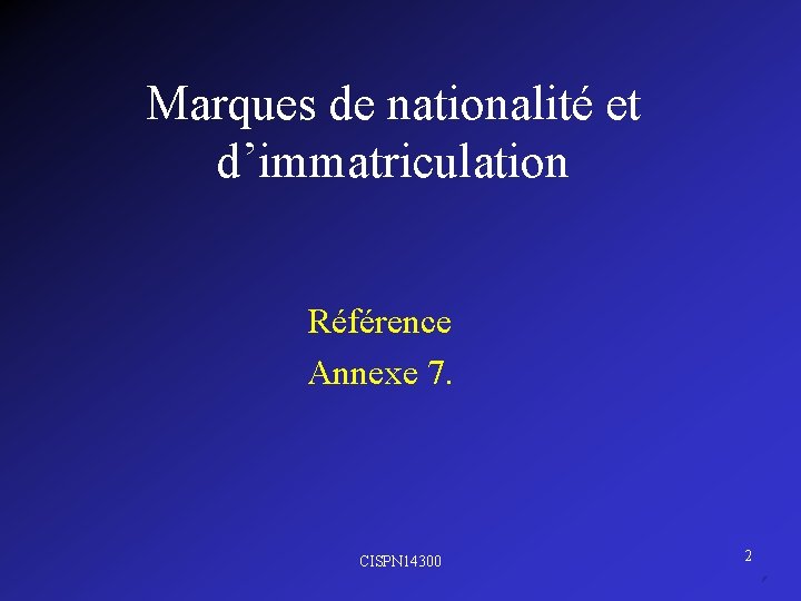 Marques de nationalité et d’immatriculation Référence Annexe 7. CISPN 14300 2 