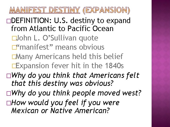 �DEFINITION: U. S. destiny to expand from Atlantic to Pacific Ocean �John L. O’Sullivan