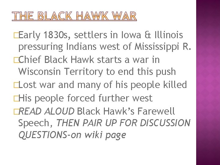 �Early 1830 s, settlers in Iowa & Illinois pressuring Indians west of Mississippi R.