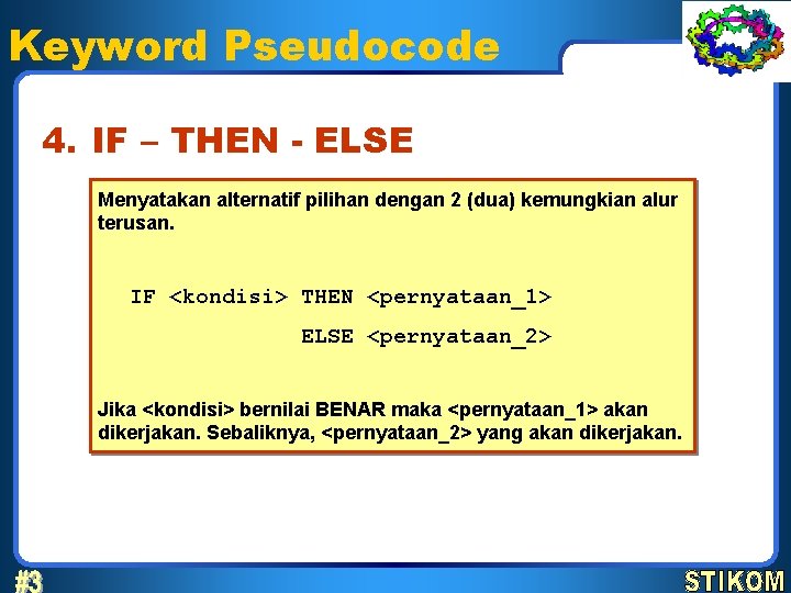 Keyword Pseudocode 4. IF – THEN - ELSE Menyatakan alternatif pilihan dengan 2 (dua)