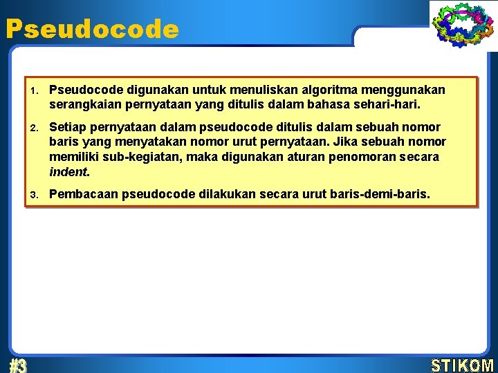 Pseudocode 1. Pseudocode digunakan untuk menuliskan algoritma menggunakan serangkaian pernyataan yang ditulis dalam bahasa