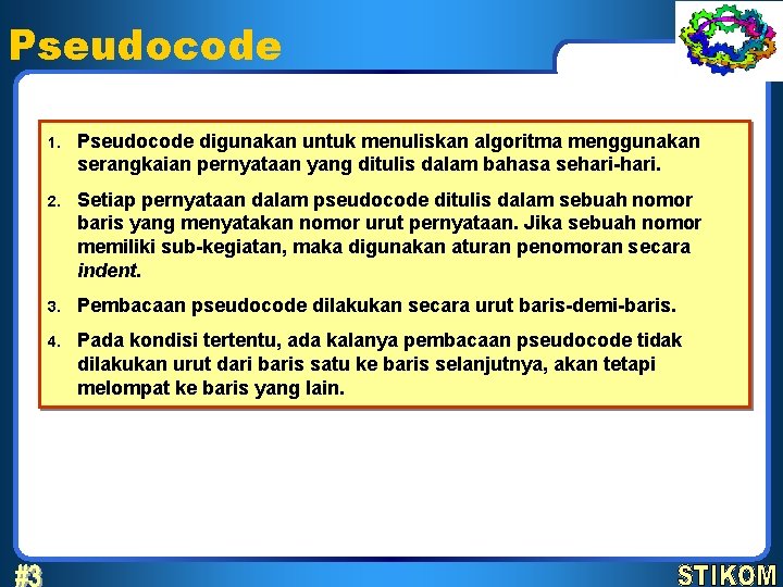 Pseudocode 1. Pseudocode digunakan untuk menuliskan algoritma menggunakan serangkaian pernyataan yang ditulis dalam bahasa