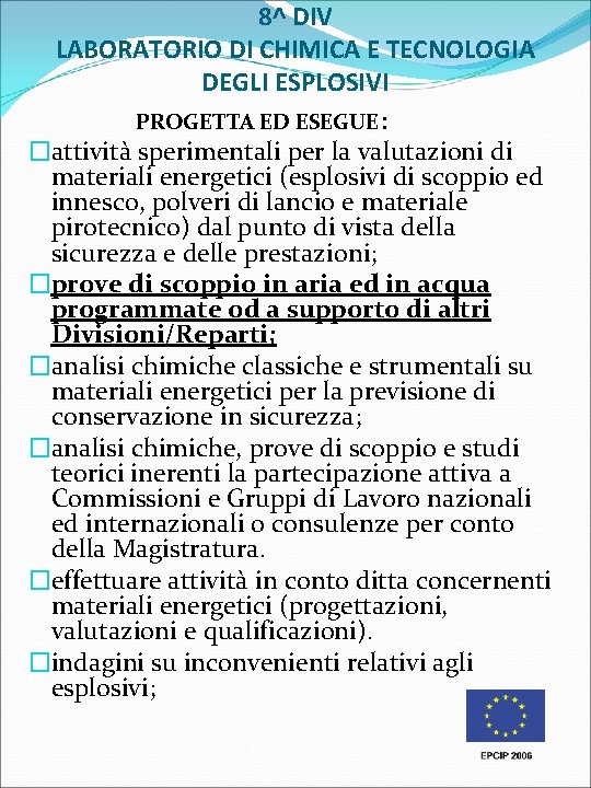 8^ DIV LABORATORIO DI CHIMICA E TECNOLOGIA DEGLI ESPLOSIVI PROGETTA ED ESEGUE: �attività sperimentali 8^ DIV LABORATORIO DI CHIMICA E TECNOLOGIA DEGLI ESPLOSIVI PROGETTA ED ESEGUE: �attività sperimentali