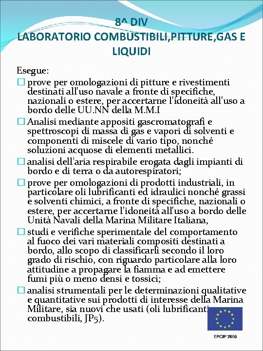 8^ DIV LABORATORIO COMBUSTIBILI, PITTURE, GAS E LIQUIDI Esegue: � prove per omologazioni di 8^ DIV LABORATORIO COMBUSTIBILI, PITTURE, GAS E LIQUIDI Esegue: � prove per omologazioni di