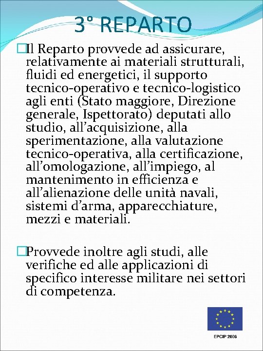 3° REPARTO �Il Reparto provvede ad assicurare, relativamente ai materiali strutturali, fluidi ed energetici, 3° REPARTO �Il Reparto provvede ad assicurare, relativamente ai materiali strutturali, fluidi ed energetici,