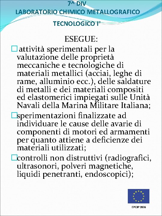 7^ DIV LABORATORIO CHIMICO METALLOGRAFICO TECNOLOGICO I° ESEGUE: � attività sperimentali per la valutazione 7^ DIV LABORATORIO CHIMICO METALLOGRAFICO TECNOLOGICO I° ESEGUE: � attività sperimentali per la valutazione
